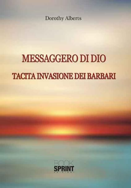 Messaggero di Dio. Tacita invasione dei barbari - Dorothy Alberts - copertina