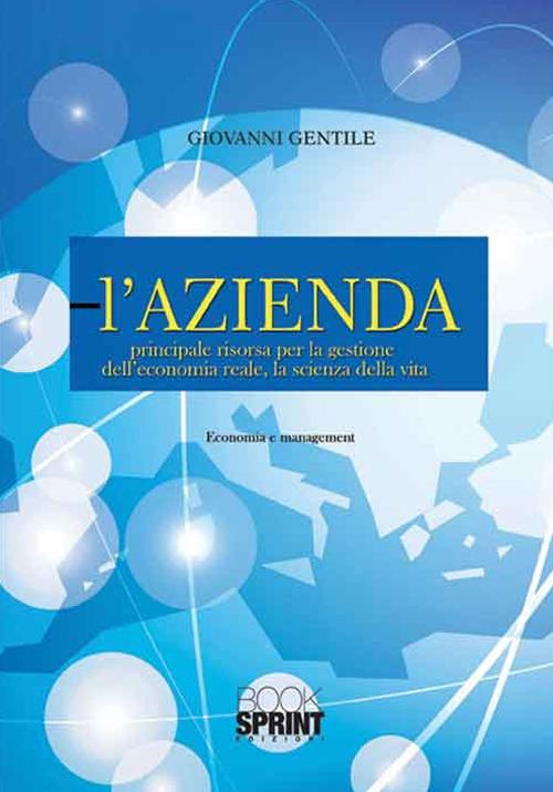 L' azienda. Principale risorsa per la gestione dell'economia reale, la scienza della vita - Giovanni Gentile - copertina