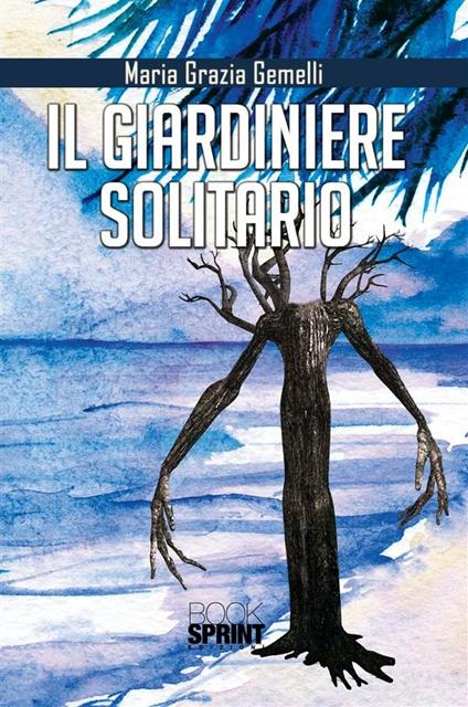 Il giardiniere solitario - Maria Grazia Gemelli - ebook