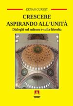 Crescere aspirando all'unità. Dialoghi sul sufismo e sulla filosofia