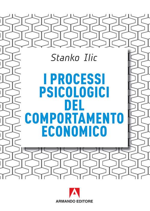 I processi psicologici del comportamento economico - Stanko Ilic - copertina