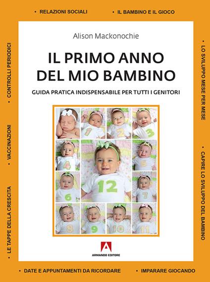 Il primo anno del mio bambino. Guida pratica indispensabile per tutti i genitori - Alison Mackonochie - copertina