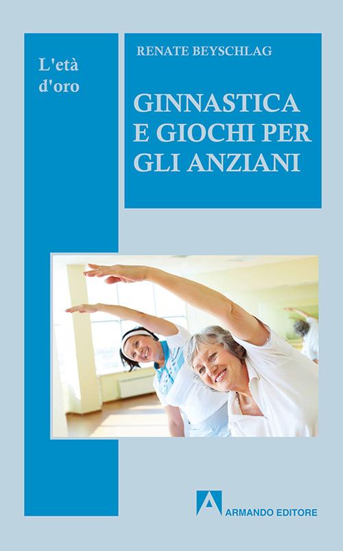 Ginnastica e giochi per l'anziano - Renate Beyschlag - copertina