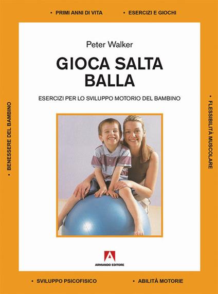 Gioca salta balla. Esercizi per lo sviluppo motorio del bambino - Peter Walker - copertina