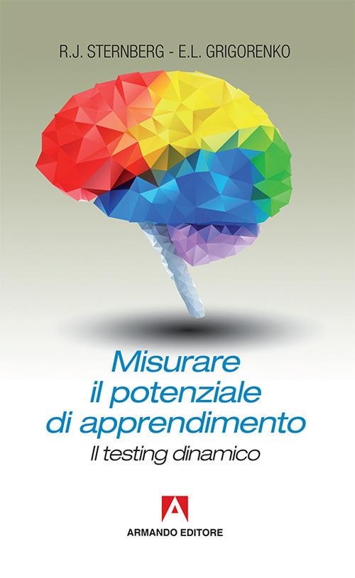 Misurare il potenziale di apprendimento. Il testing dinamico - Robert J. Sternberg,Elena L. Grigorenko - copertina