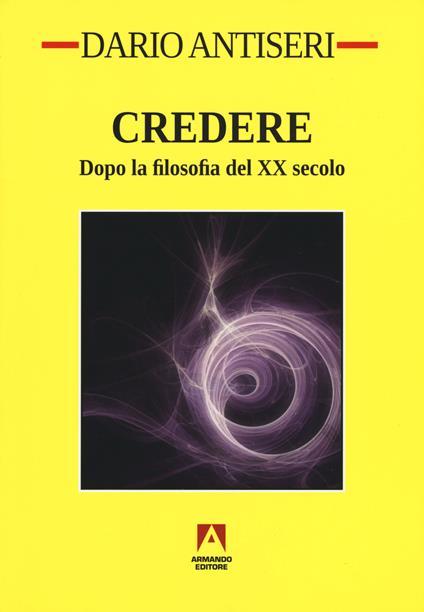 Credere. Dopo la filosofia del XX secolo - Dario Antiseri - copertina