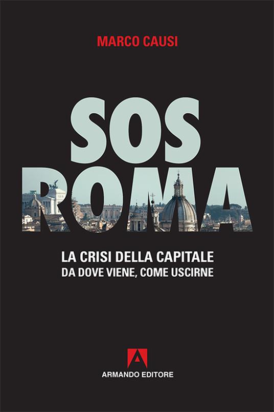 Sos Roma. La crisi della capitale. Da dove viene, come uscirne - Marco Causi - copertina