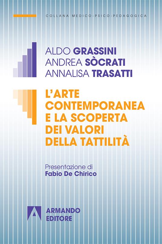 L' arte contemporanea e la scoperta dei valori della tattilità - Aldo Grassini,Andrea Sòcrati,Annalisa Trasatti - copertina