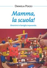 Mamma, la scuola! Divertirsi in famiglia imparando