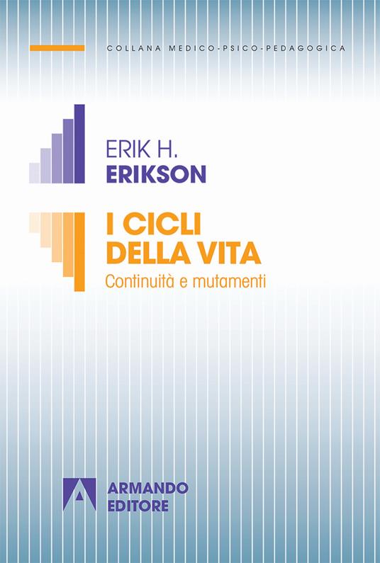 I cicli della vita. Continuità e mutamenti. Nuova ediz. - Erik H. Erikson,Joan M. Erikson - copertina