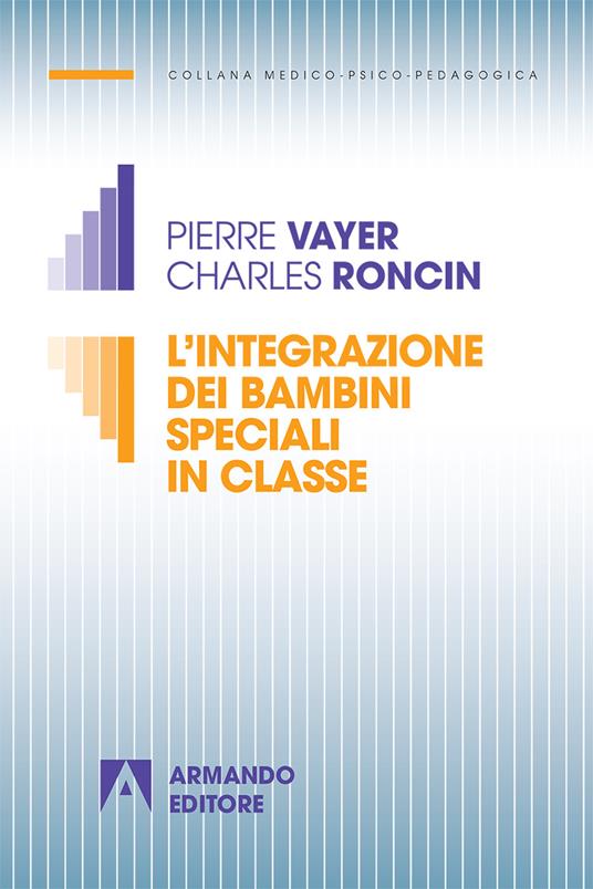 L' integrazione dei bambini speciali in classe. Nuova ediz. - Pierre Vayer,Charles Roncin - copertina