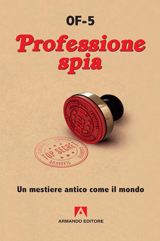 Professione spia. Un mestiere antico come il mondo. Nuova ediz. - OF-5 - copertina