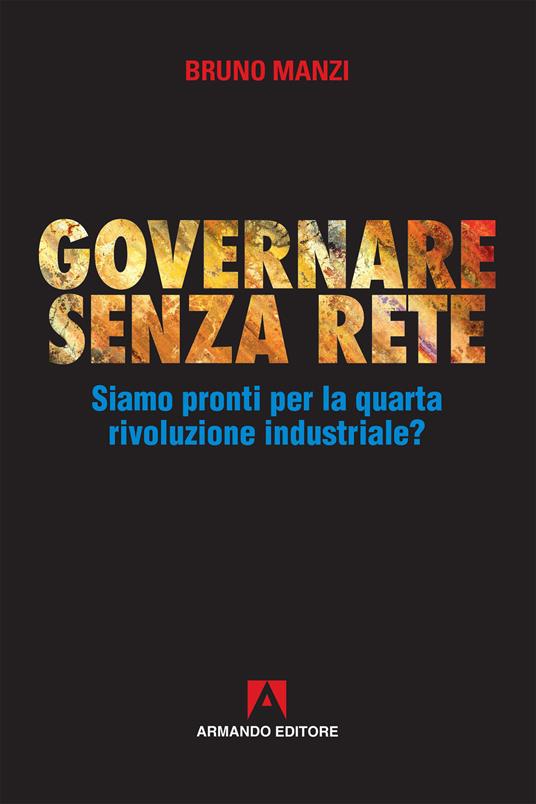 Governare senza rete. Siamo pronti per la quarta rivoluzione industriale? - Bruno Manzi - copertina