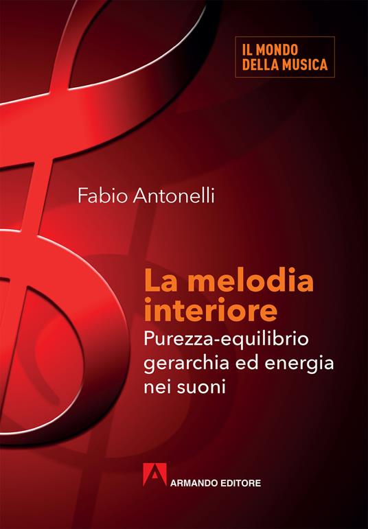 La melodia interiore. Purezza-equilibrio gerarchia ed energia nei suoni - Fabio Antonelli - copertina