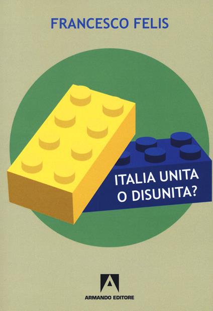 Italia unita o disunità? Interrogativi sul federalismo - Francesco Felis - copertina