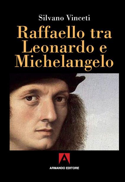 Raffaello tra Leonardo e Michelangelo - Silvano Vinceti - copertina