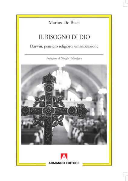 Il bisogno di Dio. Darwin, pensiero religioso, umanizzazione - Marius De Biasi - copertina