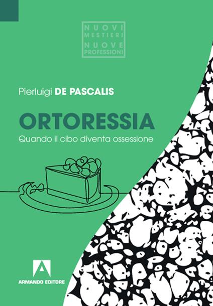 Ortoressia. Quando il cibo diventa ossessione - Pierluigi De Pascalis - copertina