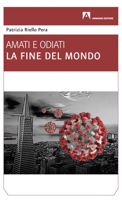 La fine del mondo. Amati e odiati - Patrizia Riello Pera - copertina