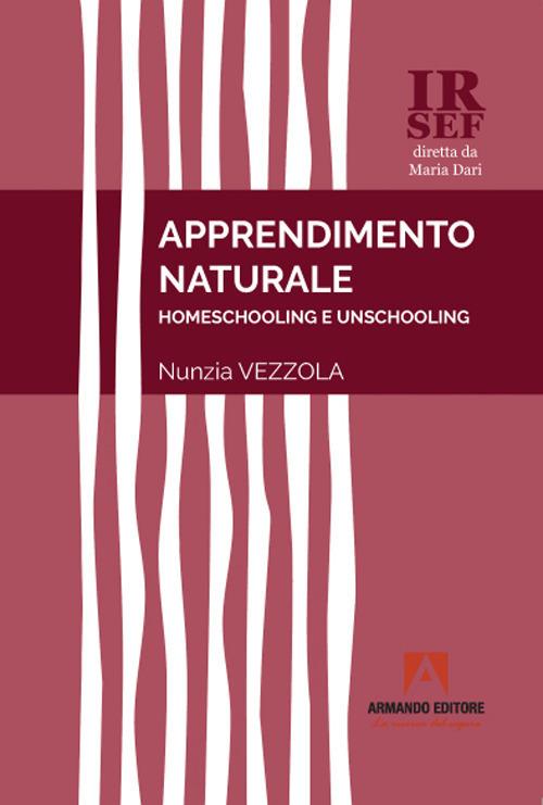 Apprendimento naturale. Homeschooling e unschooling - Nunzia Vezzola - copertina