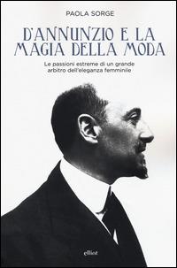 D'Annunzio e la magia della moda - Paola Sorge - copertina