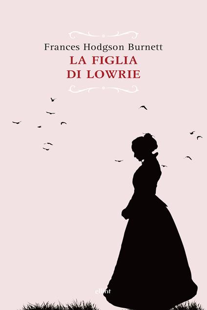 La figlia di Lowrie - Frances H. Burnett - copertina