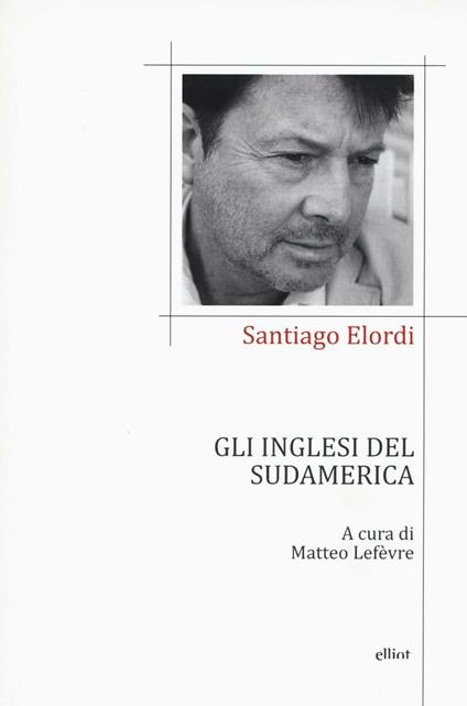 Gli inglesi del Sudamerica. Testo spagnolo a fronte - Santiago Elordi - copertina