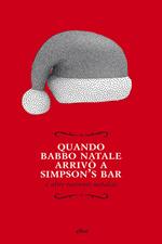 Quando Babbo Natale arrivò a Simpson's bar e altri racconti natalizi