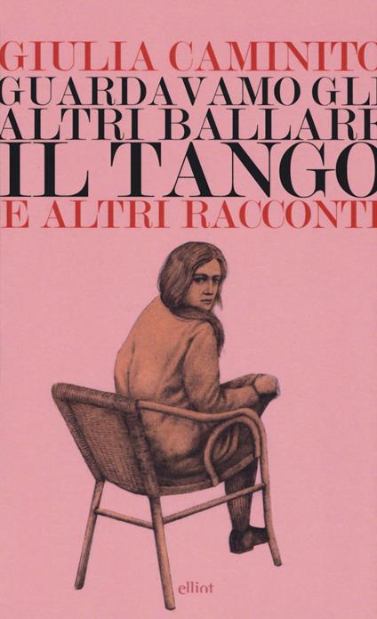 Guardavamo gli altri ballare il tango e altri racconti - Giulia Caminito - copertina