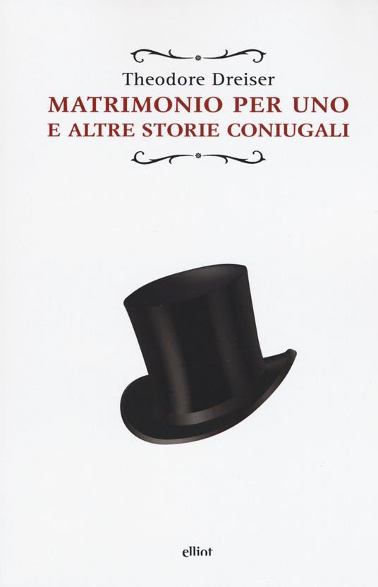 Matrimonio per uno. E altre storie coniugali - Theodore Dreiser - copertina