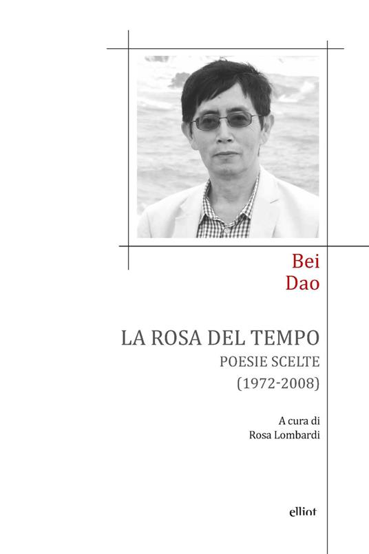 La rosa del tempo. Poesie scelte (1972-2008). Testo cinese a fronte - Dao Bei - copertina