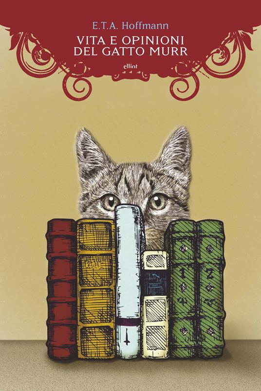 Vita e opinioni del gatto Murr - Ernst T. A. Hoffmann - Libro - Elliot -  Manubri | laFeltrinelli
