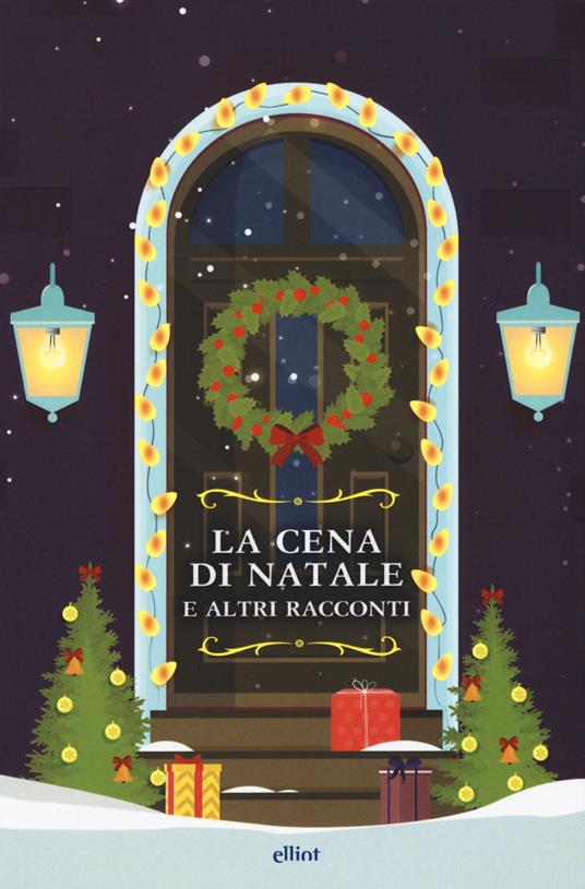 La cena di Natale e altri racconti - O. Henry - Louisa May Alcott - - Libro  - Elliot - Raggi | Feltrinelli