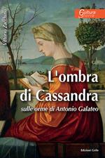 L' ombra di Cassandra. Sulle orme di Antonio Galateo