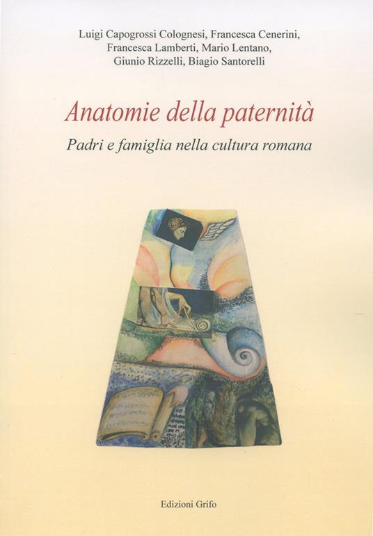 Anatomie della paternità. Padri e famiglia nella cultura romana - copertina