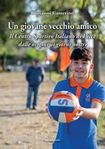 Un giovane vecchio amico. Il Centro Sportivo Italiano di Lecce dalle origini ai giorni nostri