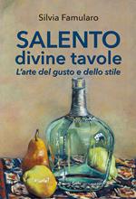 Salento divine tavole. L'arte del gusto e dello stile