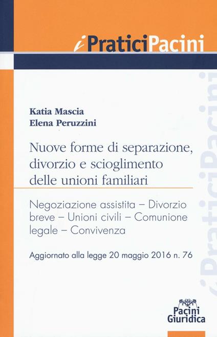 Nuove forme di separazione, divorzio e scioglimento delle unioni familiari. Aggiornato alla legge 20 maggio 2016 n.76 - Katia Mascia,Elena Peruzzini - copertina