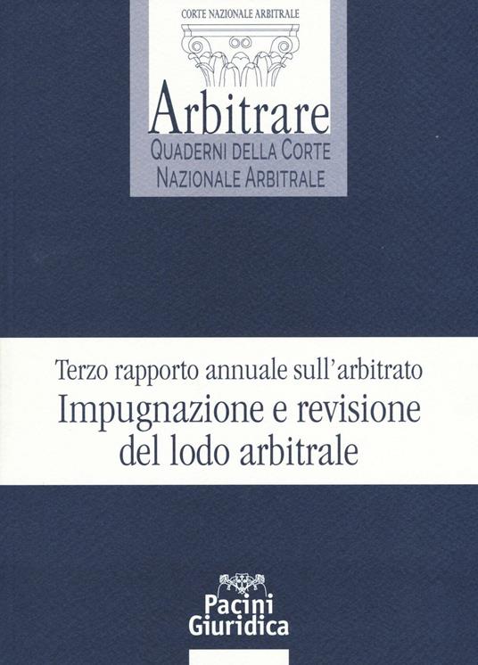 Terzo rapporto annuale sull'arbitrato. Impugnazione e revisione del lodo arbitrale - copertina