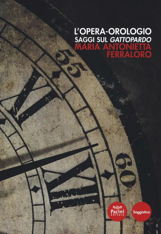 L' opera orologio. Saggi sul Gattopardo - Maria Antonietta Ferrarolo - copertina