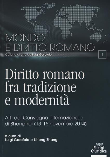 Diritto romano tra tradizione e modernità. Atti del Convegno internazionale (Shanghai, 13-15 novembre 2014) - copertina