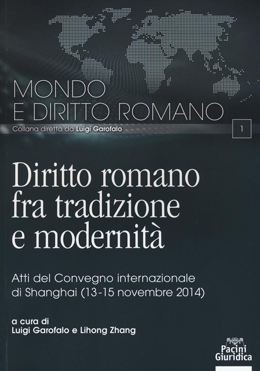 Diritto romano tra tradizione e modernità. Atti del Convegno internazionale (Shanghai, 13-15 novembre 2014) - copertina