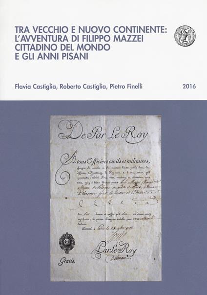 Tra vecchio e nuovo continente: l'avventura di Filippo Mazzei cittadino del mondo e gli anni pisani - Flavia Castiglia,Roberto Castiglia,Pietro Finelli - copertina