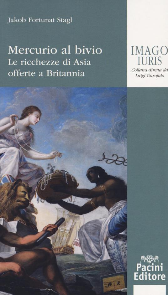 Mercurio al bivio. Le ricchezze di Asia offerte a Britannia - Jakob Fortunat Stagl - copertina