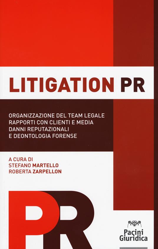 Litigation PR. Organizzazione del team legale, rapporti con clienti e media, danni reputazionali e deontologia forense - copertina