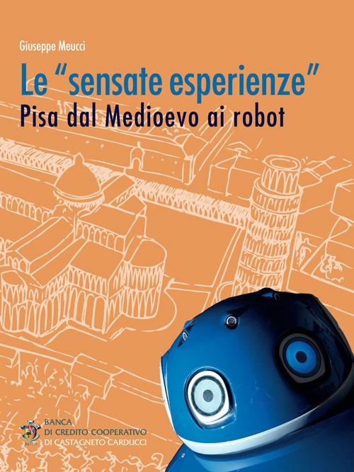 Le «sensate esperienze». Pisa dal medioevo ai robot - Giuseppe Meucci - copertina