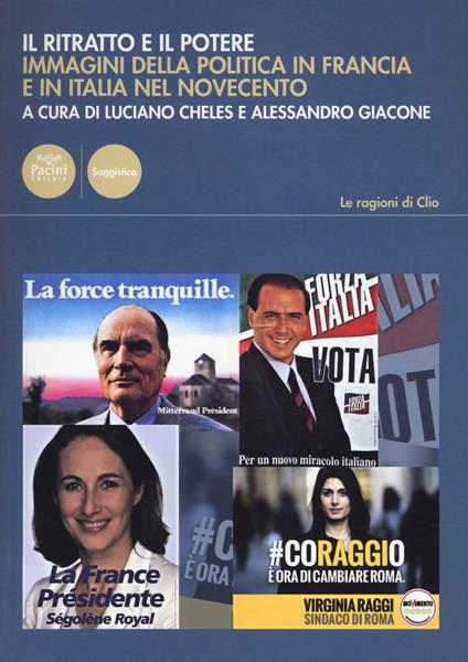 Il ritratto e il potere. Immagini della politica in Francia e in Italia nel Novecento - Luciano Cheles,Alessandro Giacone - copertina