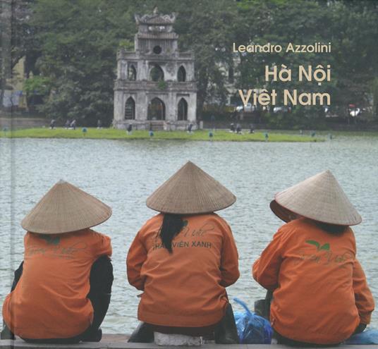 Ha Noi Viet Nam. Ediz. italiana e vietnamita - Leandro Azzolini - copertina