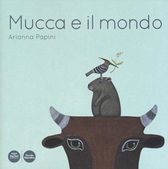 Mucca e il mondo. Ediz. a colori - Arianna Papini - copertina