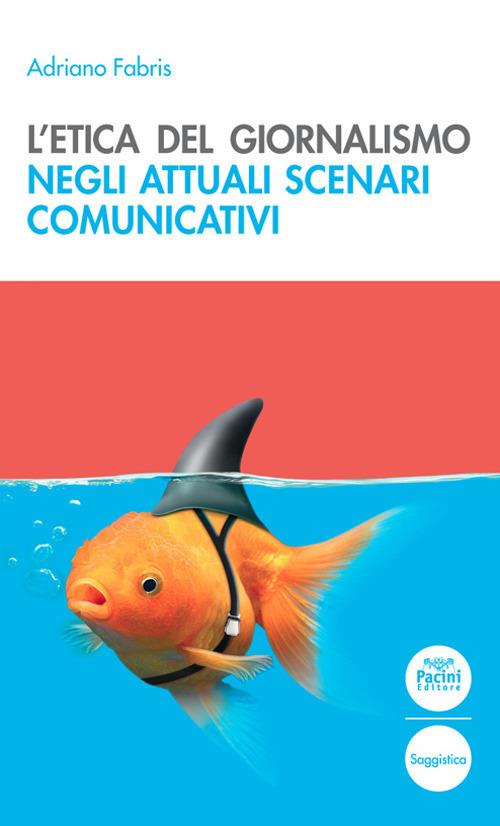 L'etica del giornalismo negli attuali scenari comunicativi - Adriano Fabris - copertina